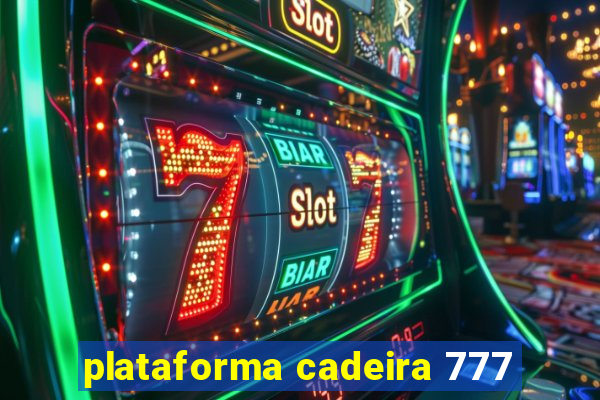 plataforma cadeira 777